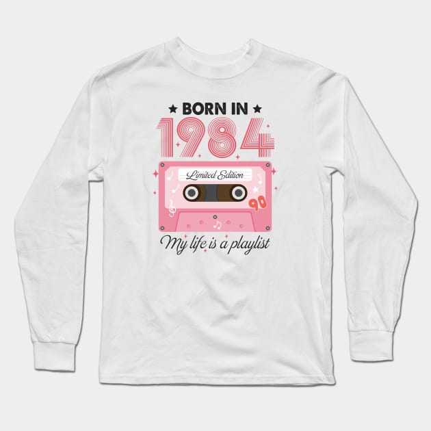 1984 Vintage, 1984 Birthday, 40th Birthday, My Life Is A Playlist Long Sleeve T-Shirt by artbyhintze